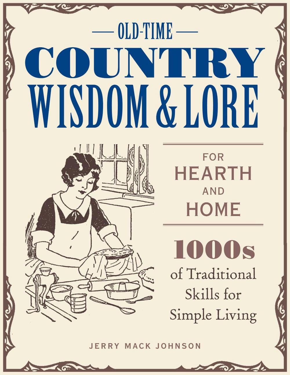 Old-Time Country Wisdom and Lore for Hearth and Home by Jerry Mack Johnson - ISBN: 9780760369326