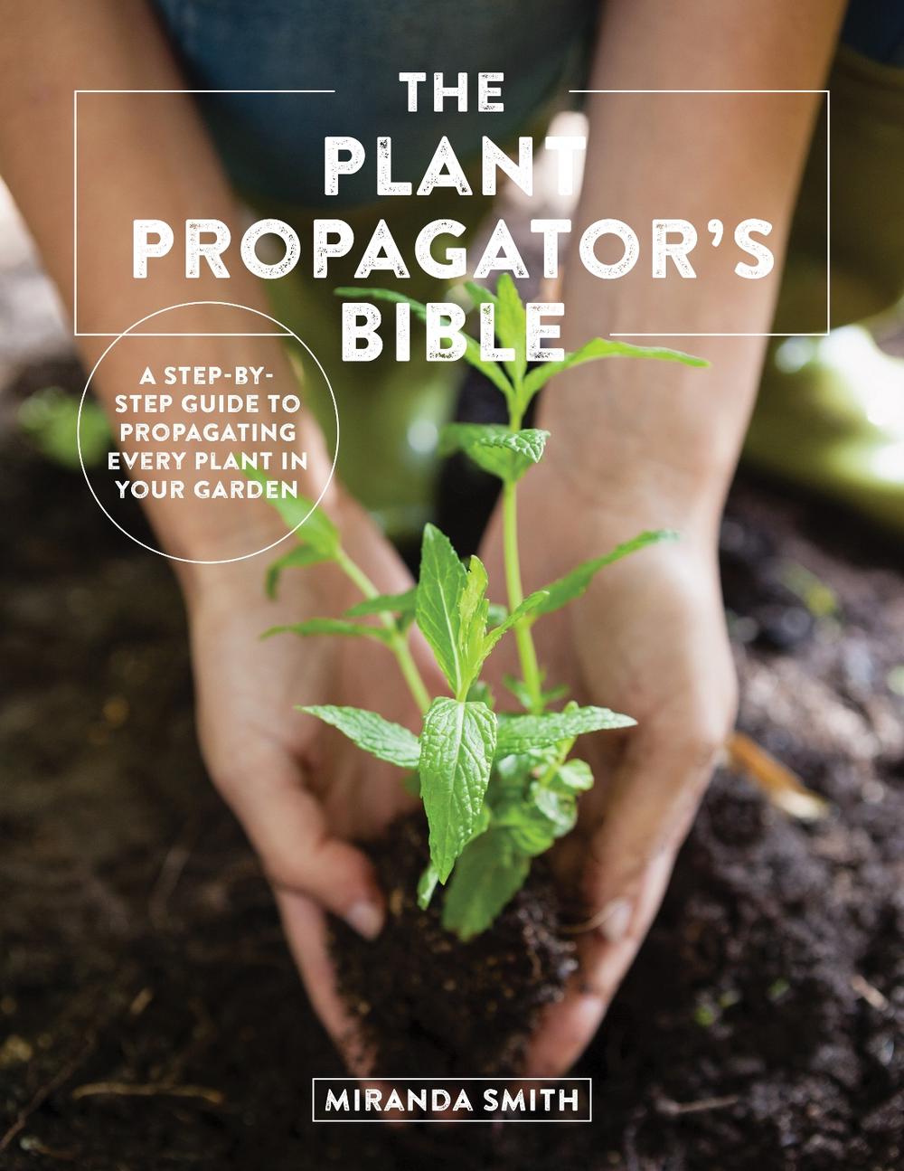 The Plant Propagator's Bible, 9780760369791