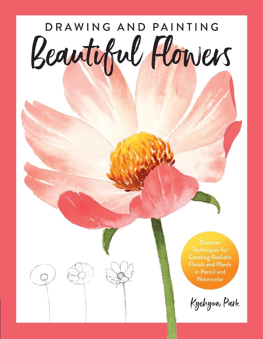 Drawing and Painting Beautiful Flowers by Kyehyun Park - ISBN: 9780760373309