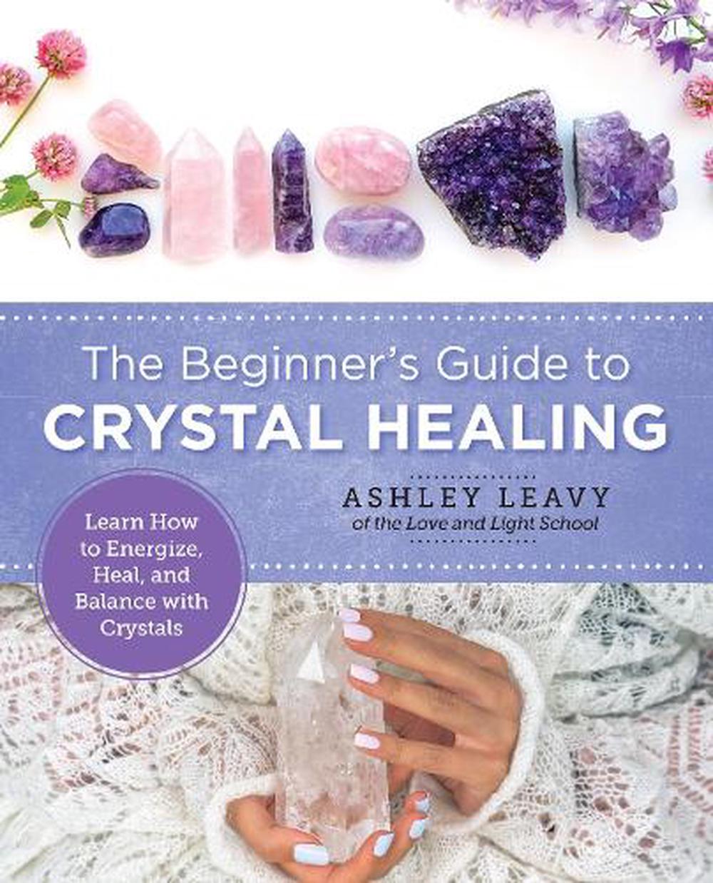 A Beginner's Guide To Crystal Healing: How To Choose And Use Crystals