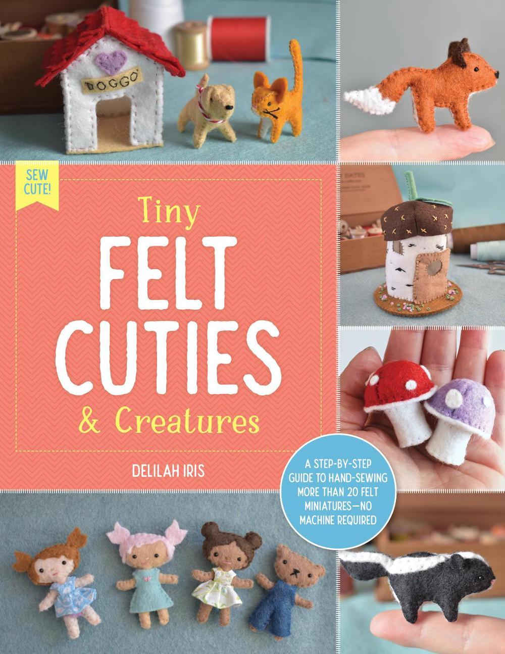 Tiny Felt Cuties & Creatures, 9780760380529
