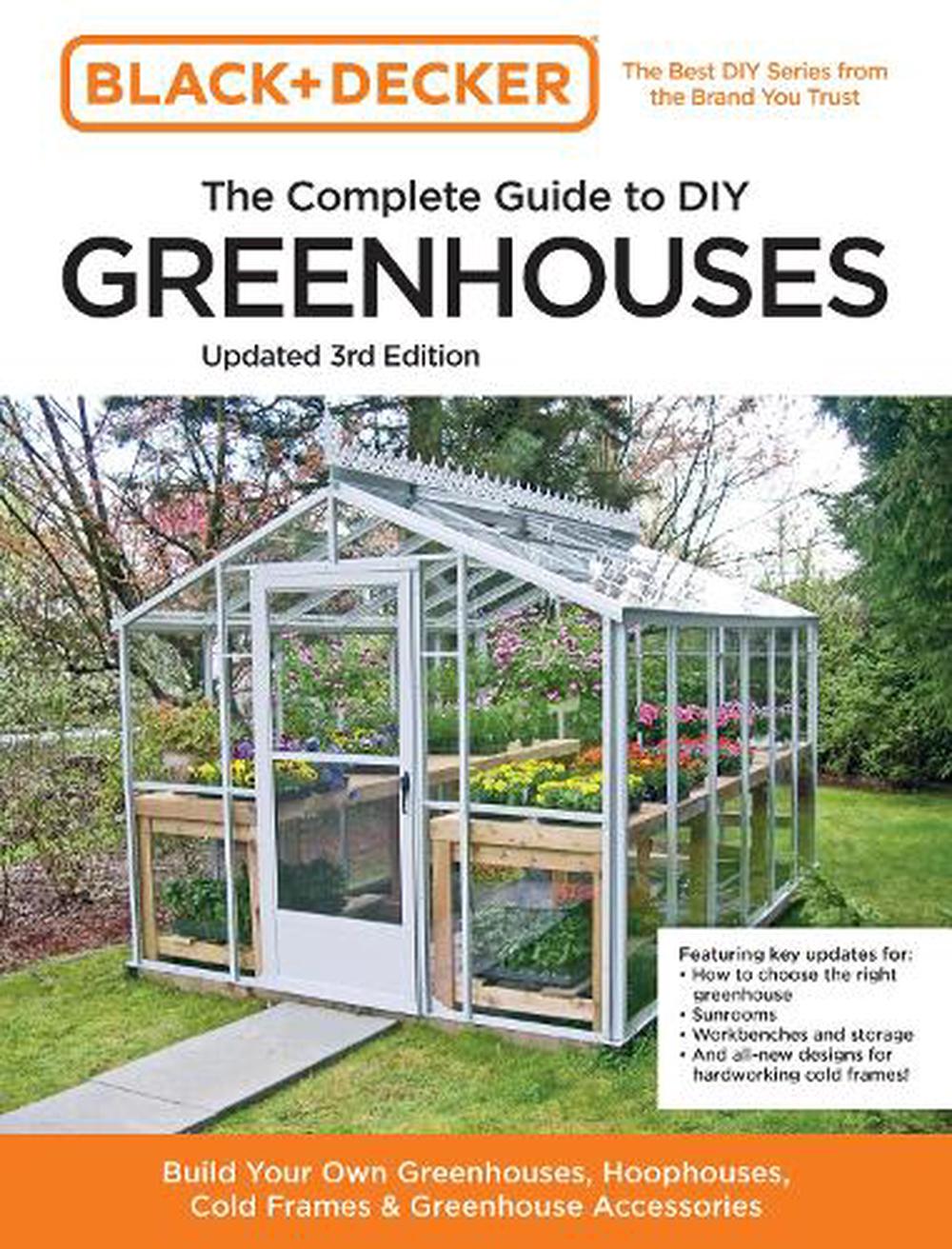 Black and Decker The Complete Guide to DIY Greenhouses 3rd Edition, 9780760382189