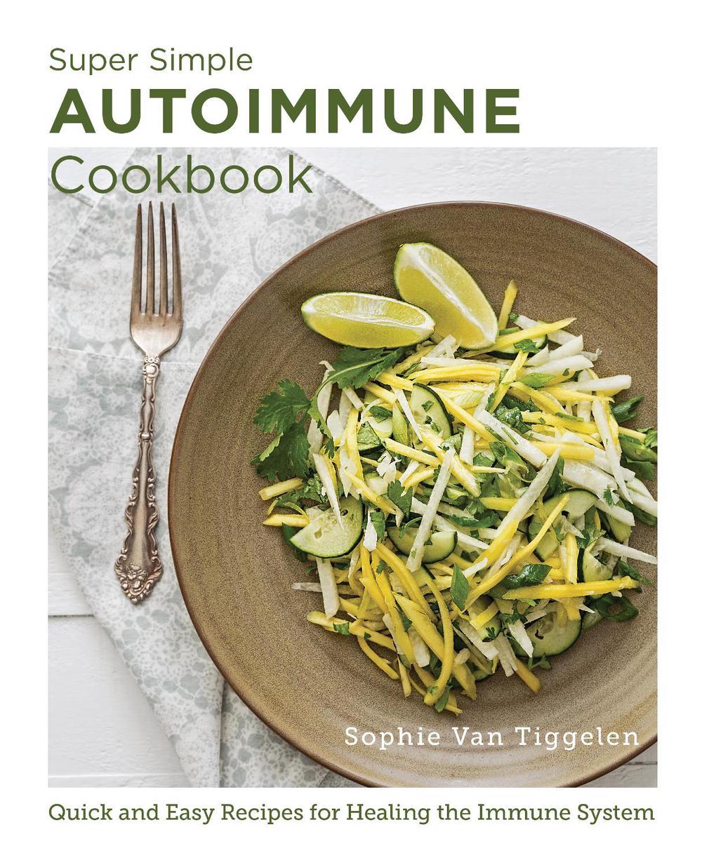 Super Simple Autoimmune Cookbook by Sophie Van Tiggelen - ISBN: 9780760383605