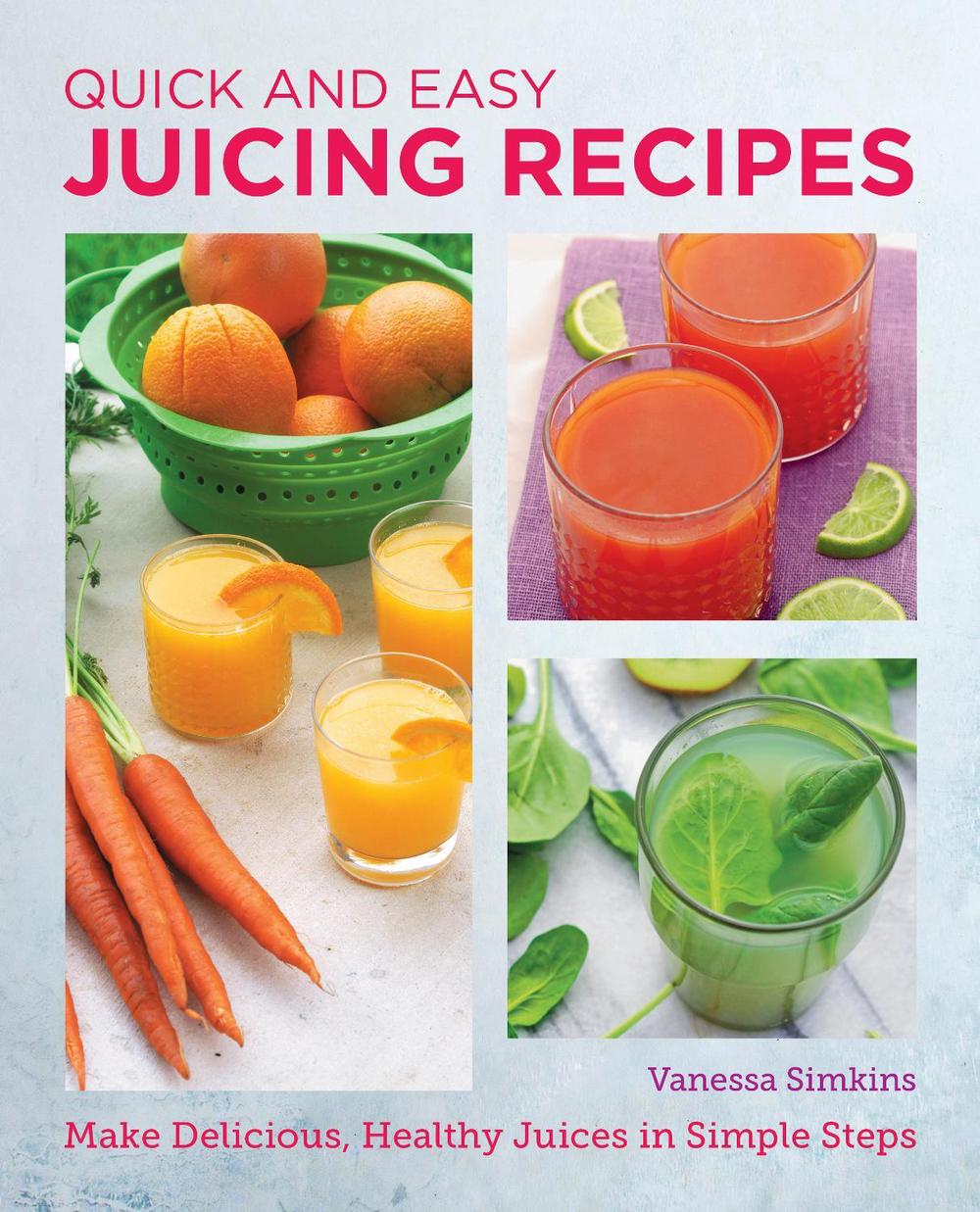 Quick and Easy Juicing Recipes by Vanessa Simkins - ISBN: 9780760383780