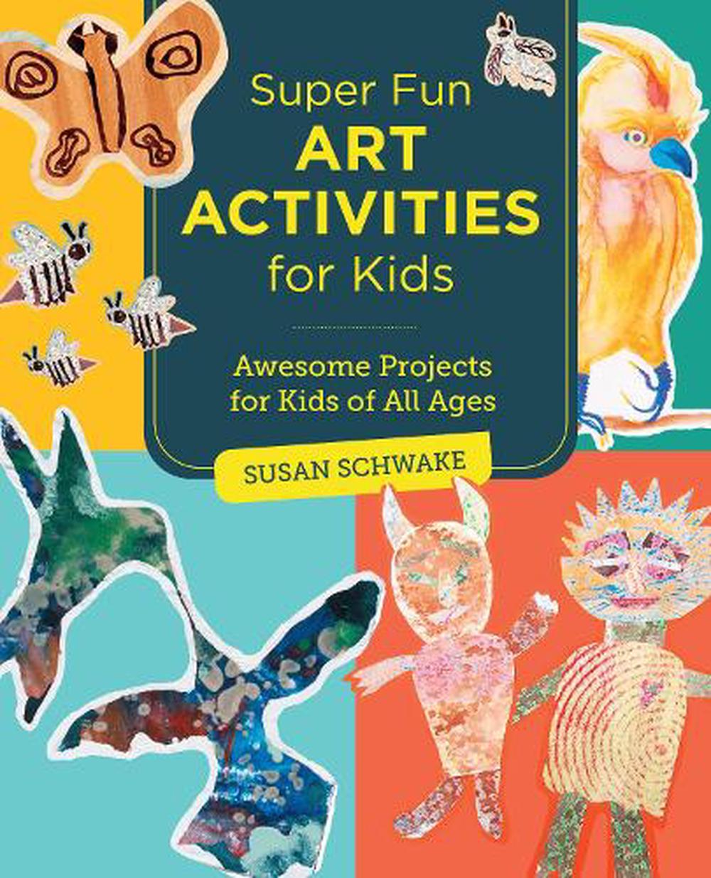 super-fun-art-activities-for-kids-by-susan-schwake-paperback