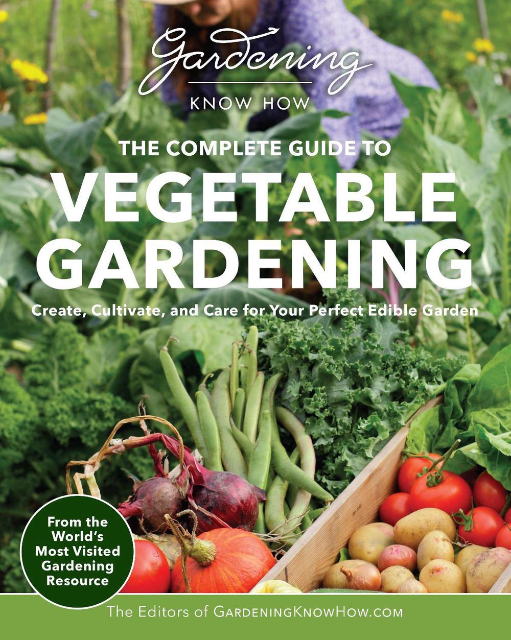 Gardening Know How – The Complete Guide to Vegetable Gardening by Editors of Gardening Know How - ISBN: 9780760386262