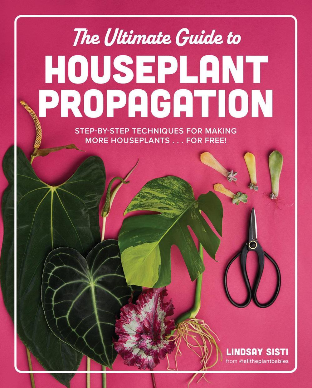 The Ultimate Guide to Houseplant Propagation, 9780760390405
