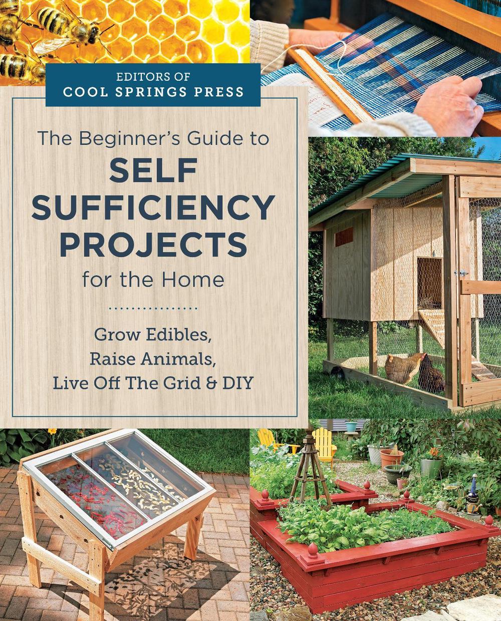 Beginner's Guide to Self Sufficiency Projects for the Home by Editors of Cool Springs Press - ISBN: 9780760391006