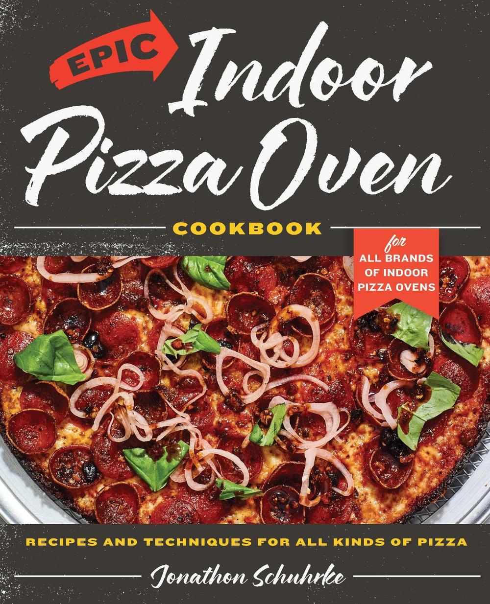 Epic Indoor Pizza Oven Cookbook, 9780760393215