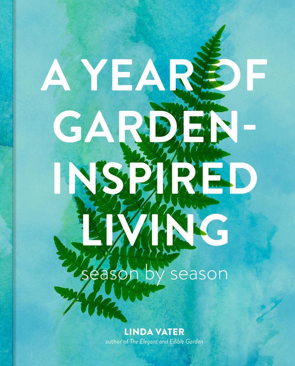 A Year of Garden-Inspired Living, 9780760395158