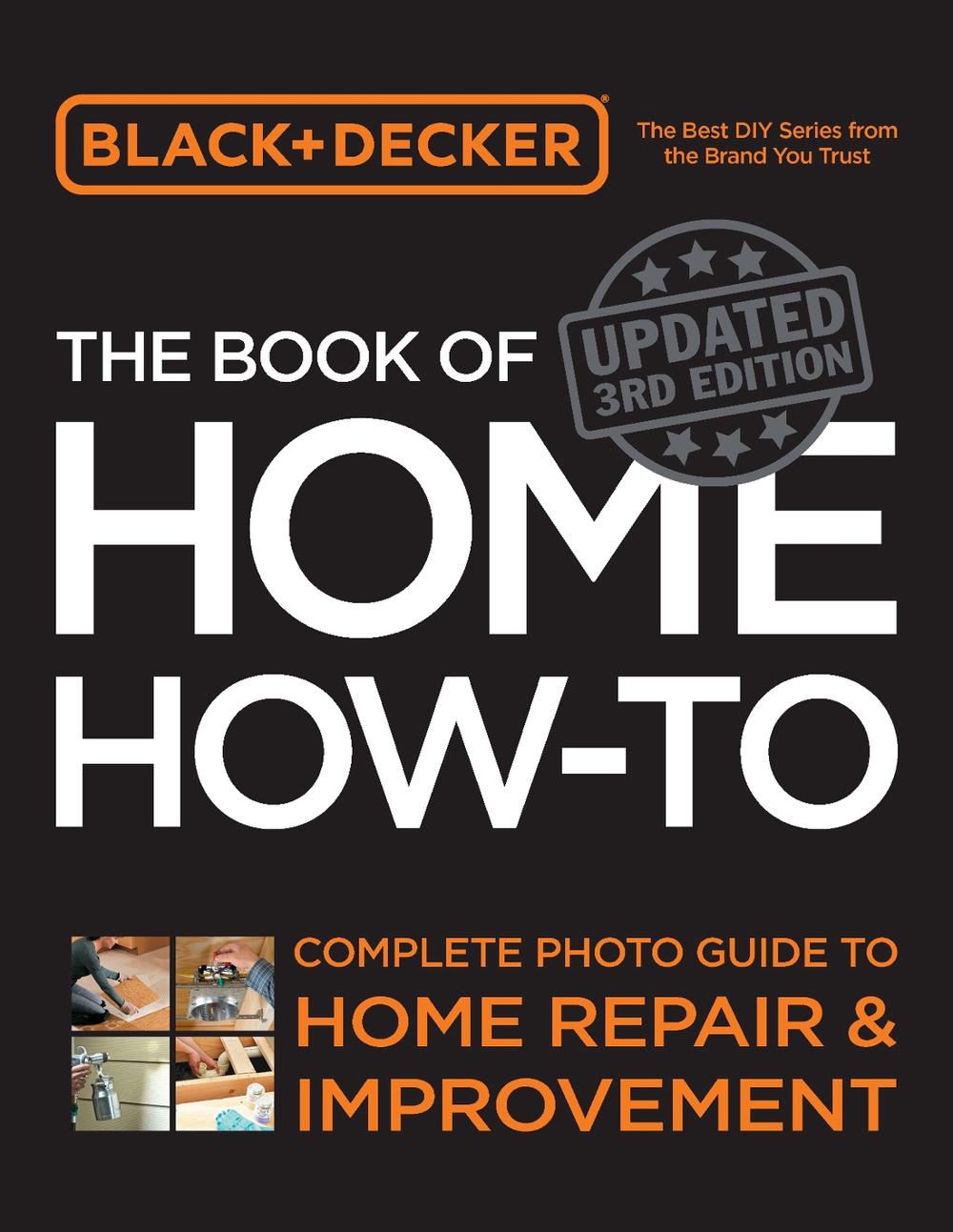 Black & Decker The Book of Home How-to, Updated 3rd Edition, 9780760395479