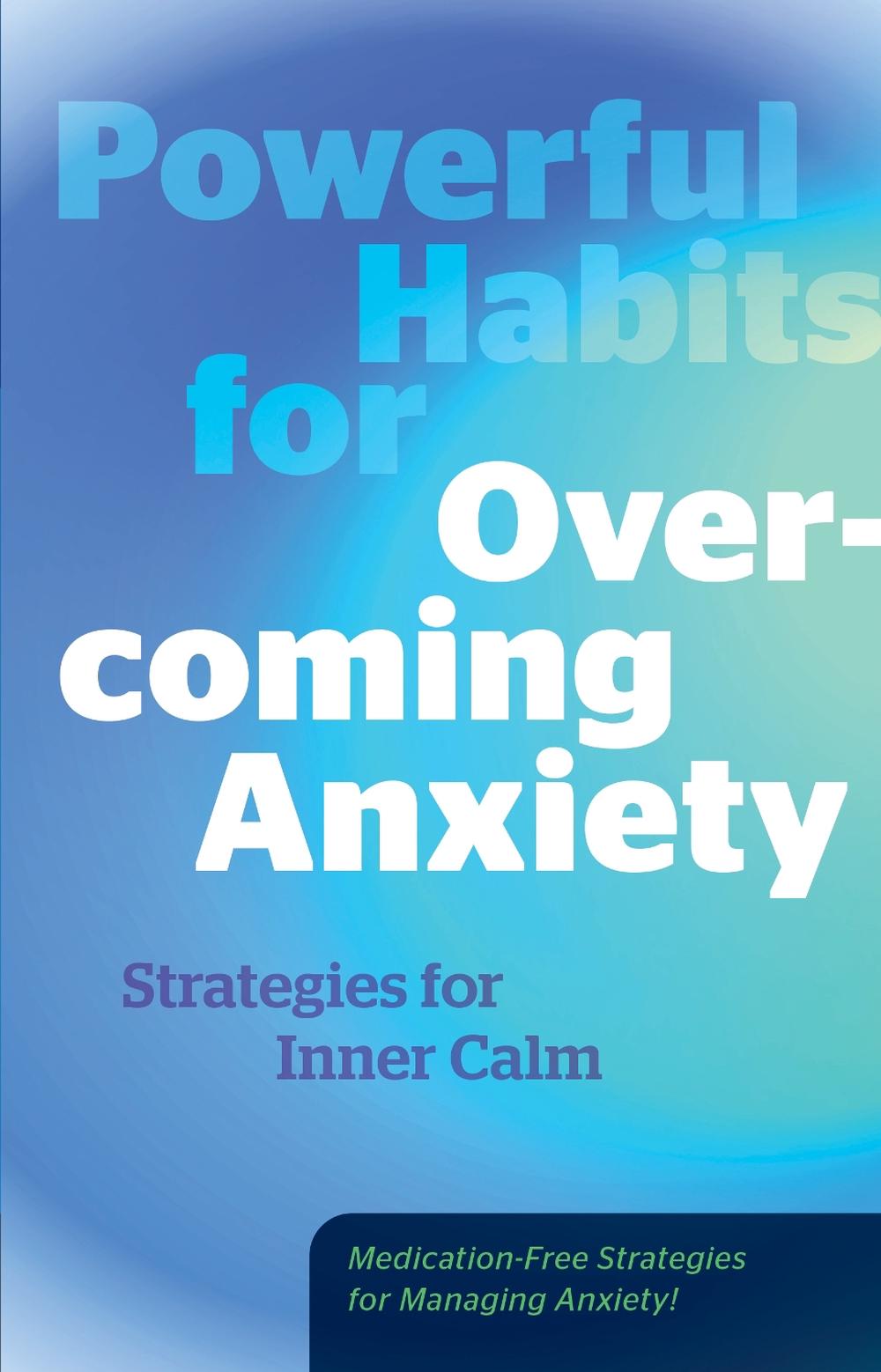 Powerful Habits for Overcoming Anxiety, 9780760397206