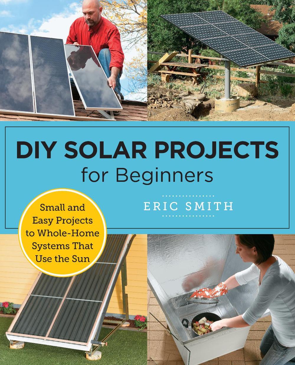 DIY Solar Projects for Beginners by Eric Smith - ISBN: 9780760398128
