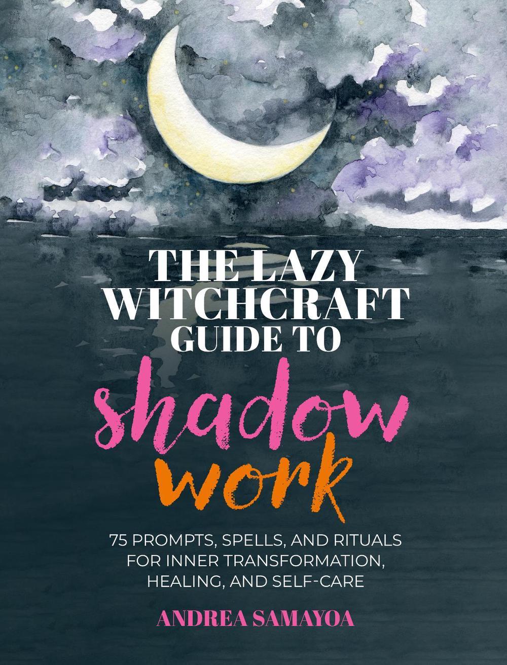The Lazy Witchcraft Guide to Shadow Work, 9780760399408