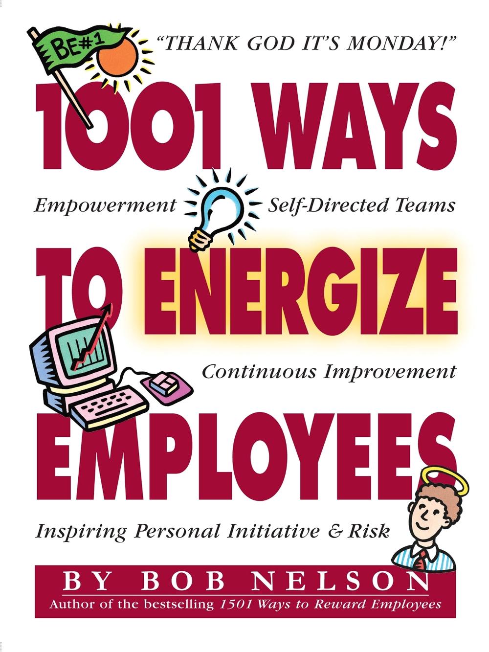 1001 Ways to Energize Employees by Bob B. Nelson - ISBN: 9780761101604