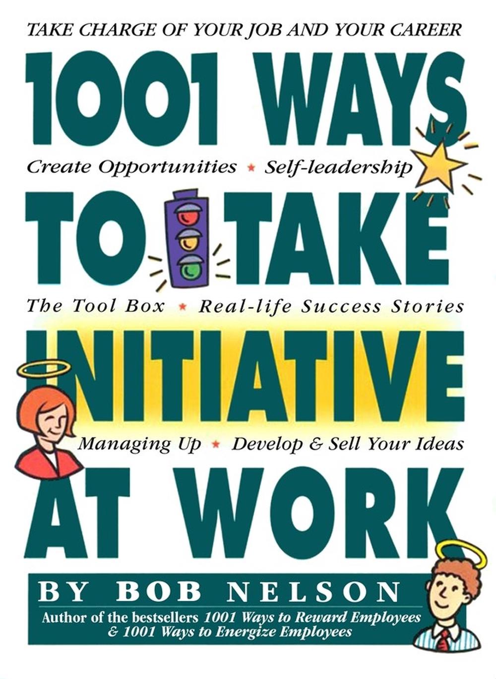 1001 Ways to Take Initiative at Work, 9780761114055