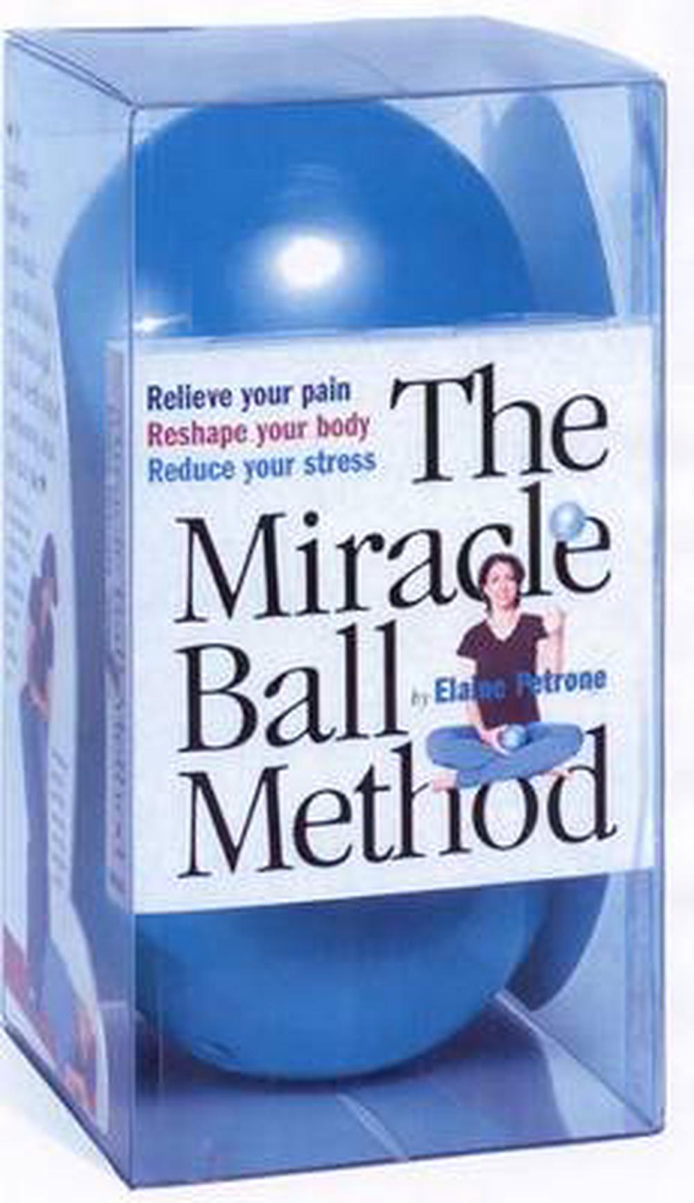 The Miracle Ball Method Relieve Your Pain, Reshape Your Body, Reduce