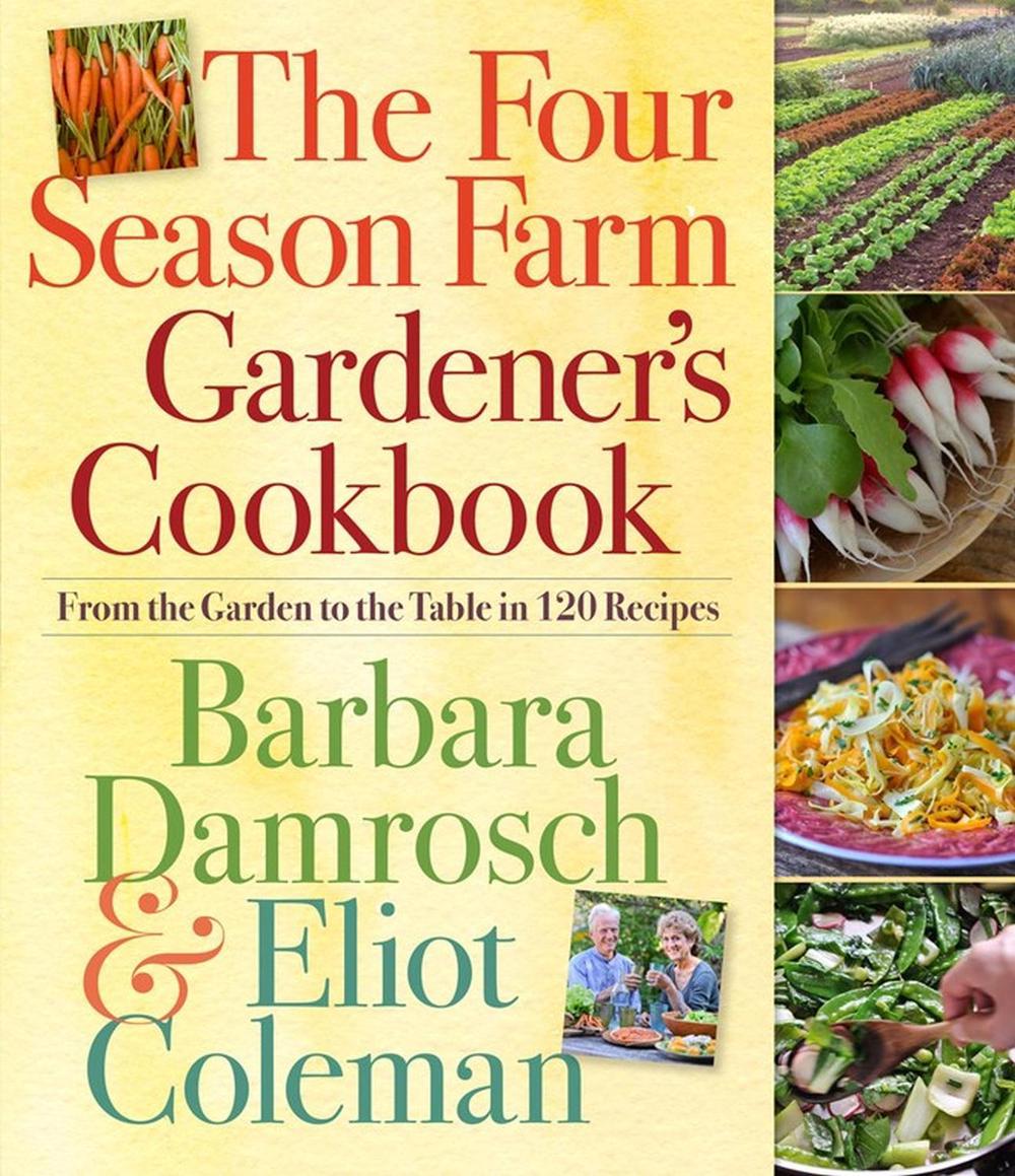 The Four Season Farm Gardener's Cookbook by Barbara Damrosch - ISBN: 9780761156697