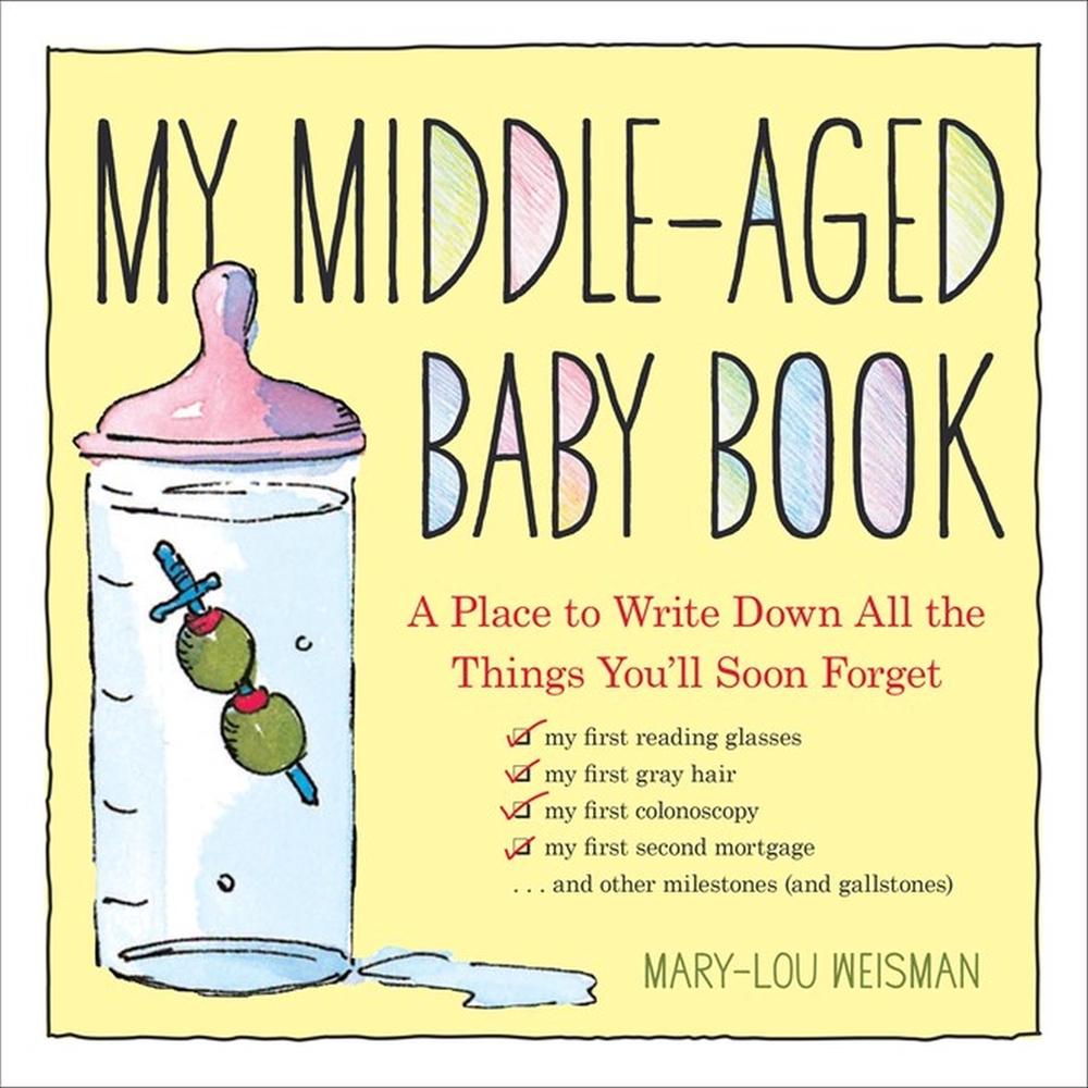 My Middle-Aged Baby Book by Mary-Lou Weisman - ISBN: 9780761177470