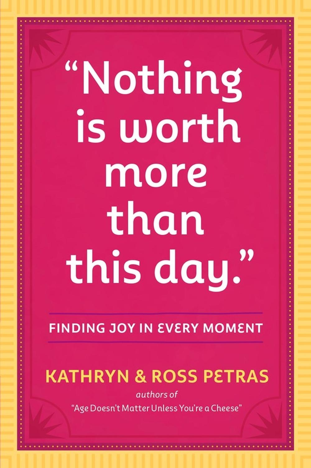 "Nothing Is Worth More Than This Day.", 9780761186083