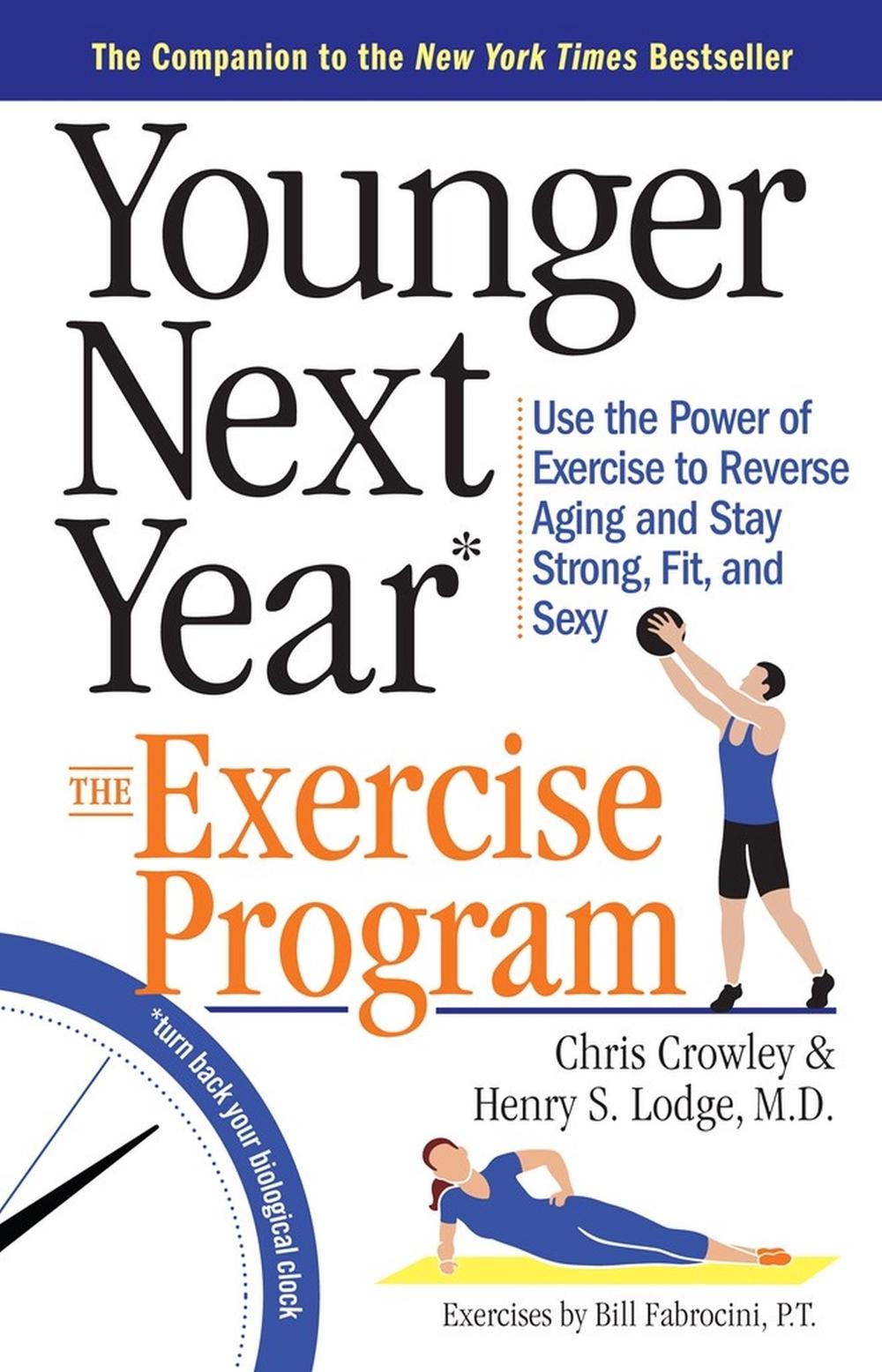 Younger Next Year: The Exercise Program by Chris Crowley - ISBN: 9780761186120