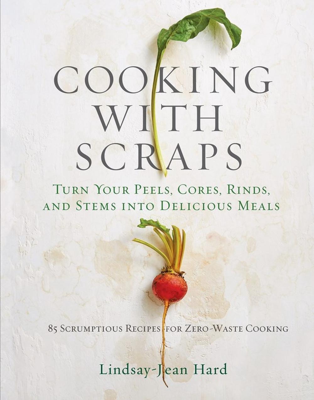 Cooking with Scraps by Lindsay-Jean Hard - ISBN: 9780761193036