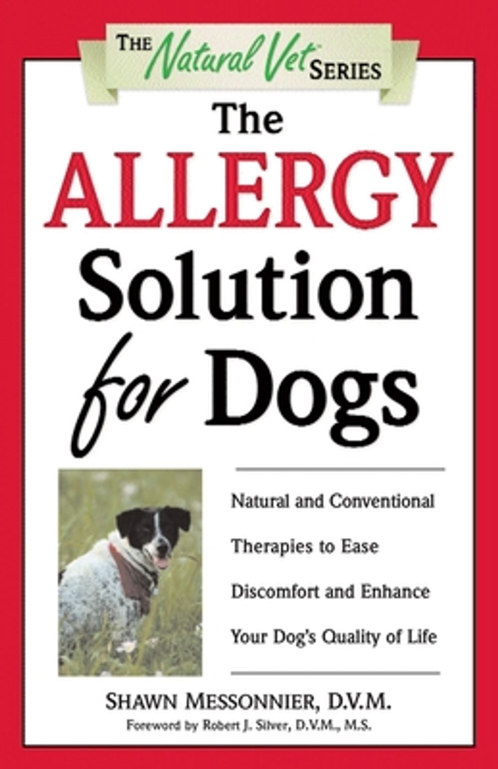 The Allergy Solution for Dogs: Natural and Conventional Therapies to Ease Discomfort and Enhance Your Dog's Quality of Life by Shawn Messonnier - ISBN: 9780761526728