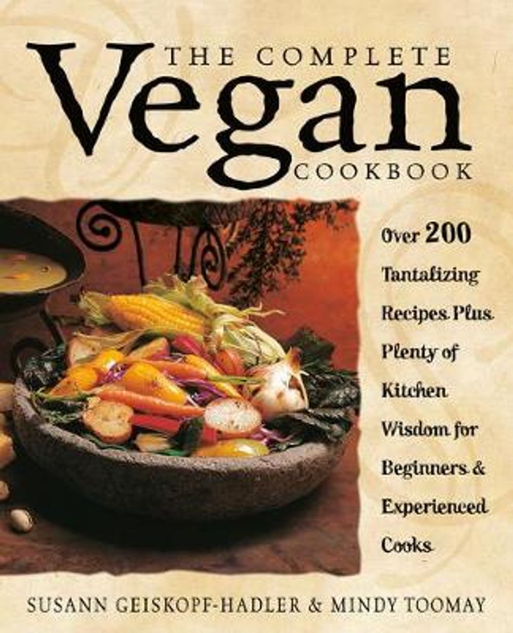 The Complete Vegan Cookbook: Over 200 Tantalizing Recipes Plus Plenty of Kitchen Wisdom for Beginners and Experienced Cooks by Susann Geiskopf-Hadler - ISBN: 9780761529514