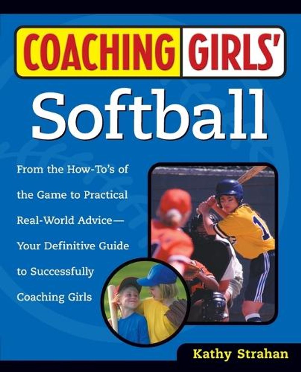 Coaching Girls' Softball by Kathy Strahan - ISBN: 9780761532507