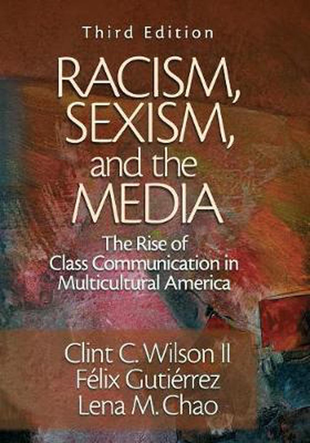 Racism Sexism And The Media The Rise Of Class Communication In Multicultural America By Clint 8289