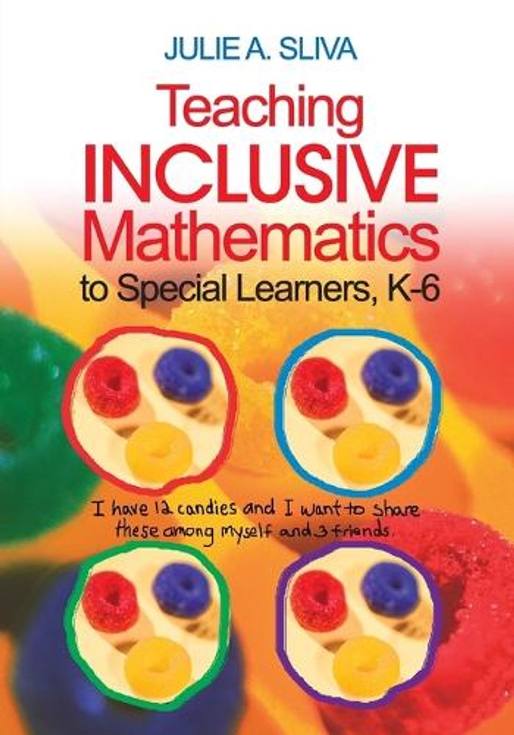 Teaching Inclusive Mathematics to Special Learners, K-6 by Julie A. Sliva - ISBN: 9780761938910