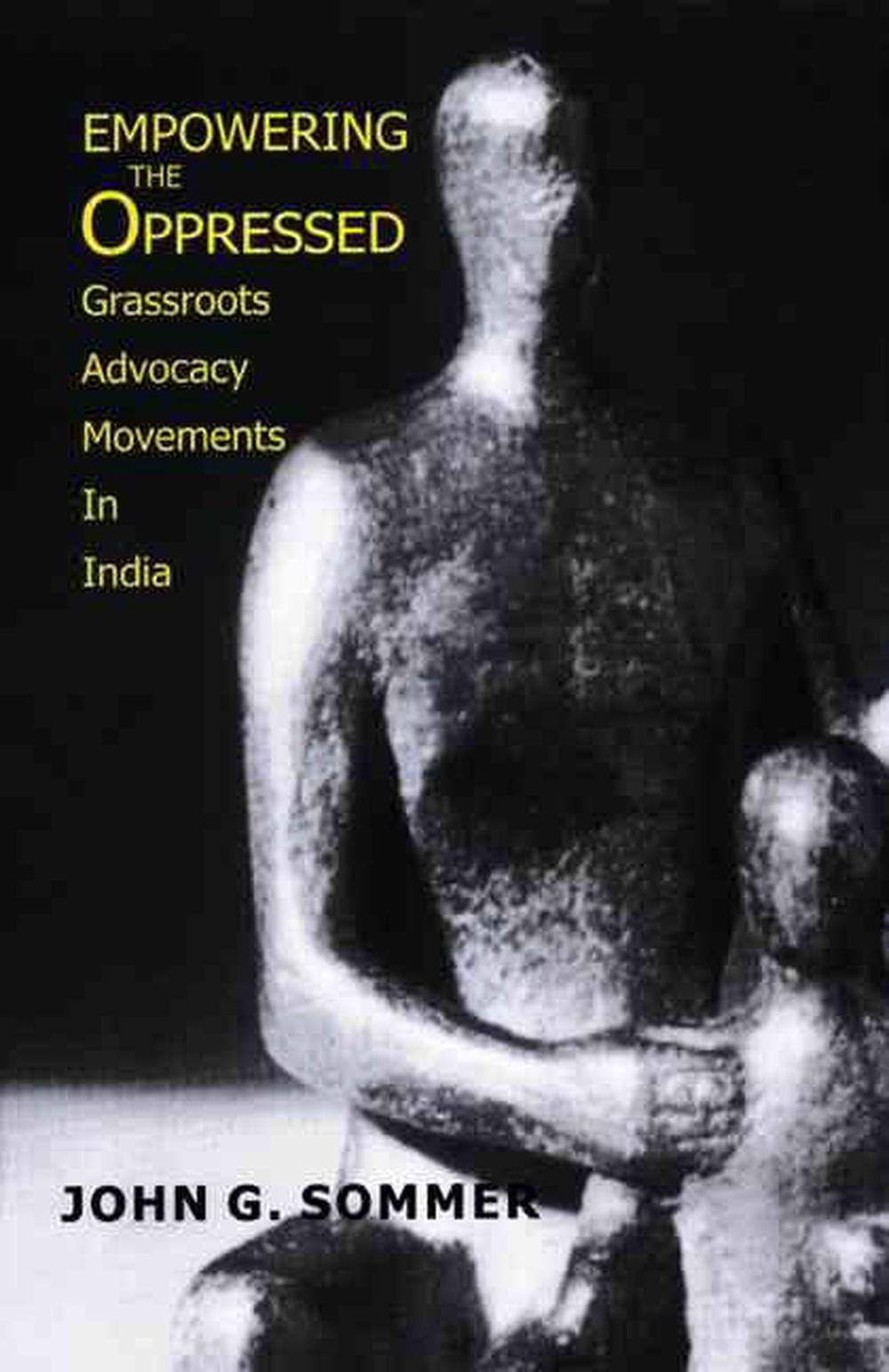 Empowering The Oppressed Grassroots Advocacy Movements In India By John G Sommer Paperback Buy Online At The Nile