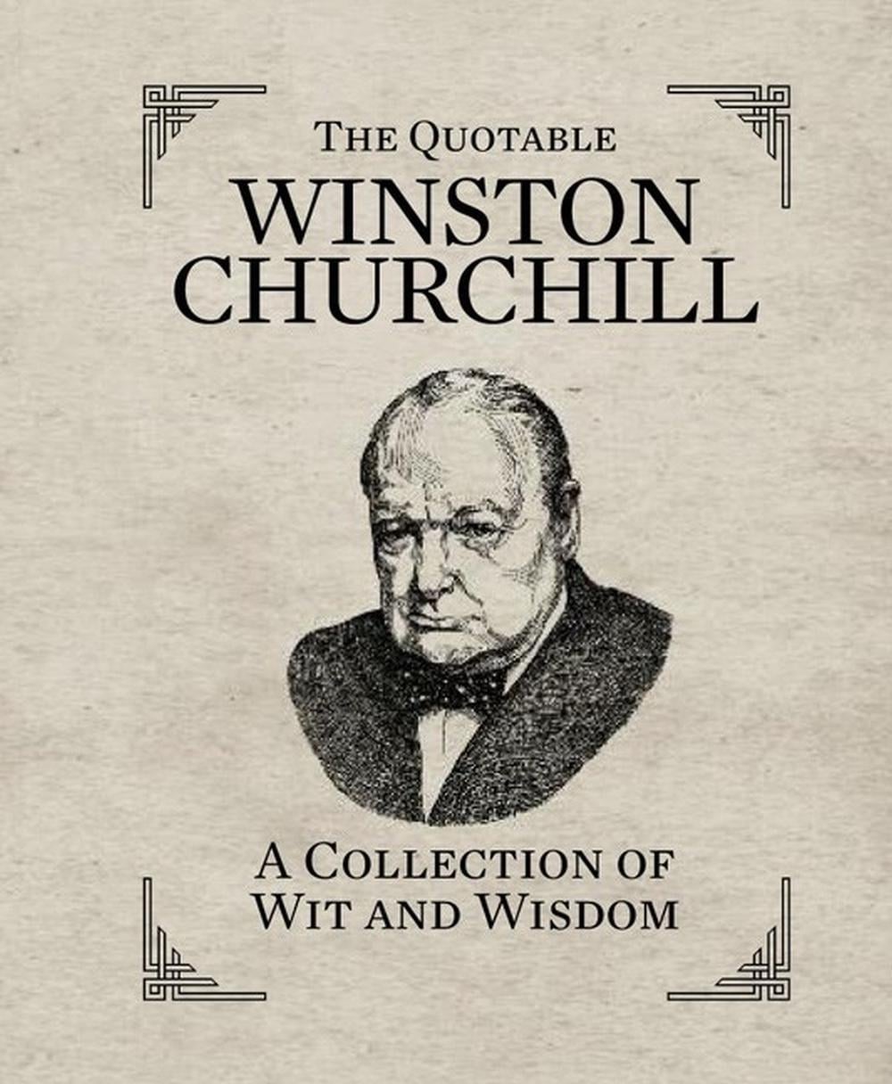 The Quotable Winston Churchill by Running Press - ISBN: 9780762449835