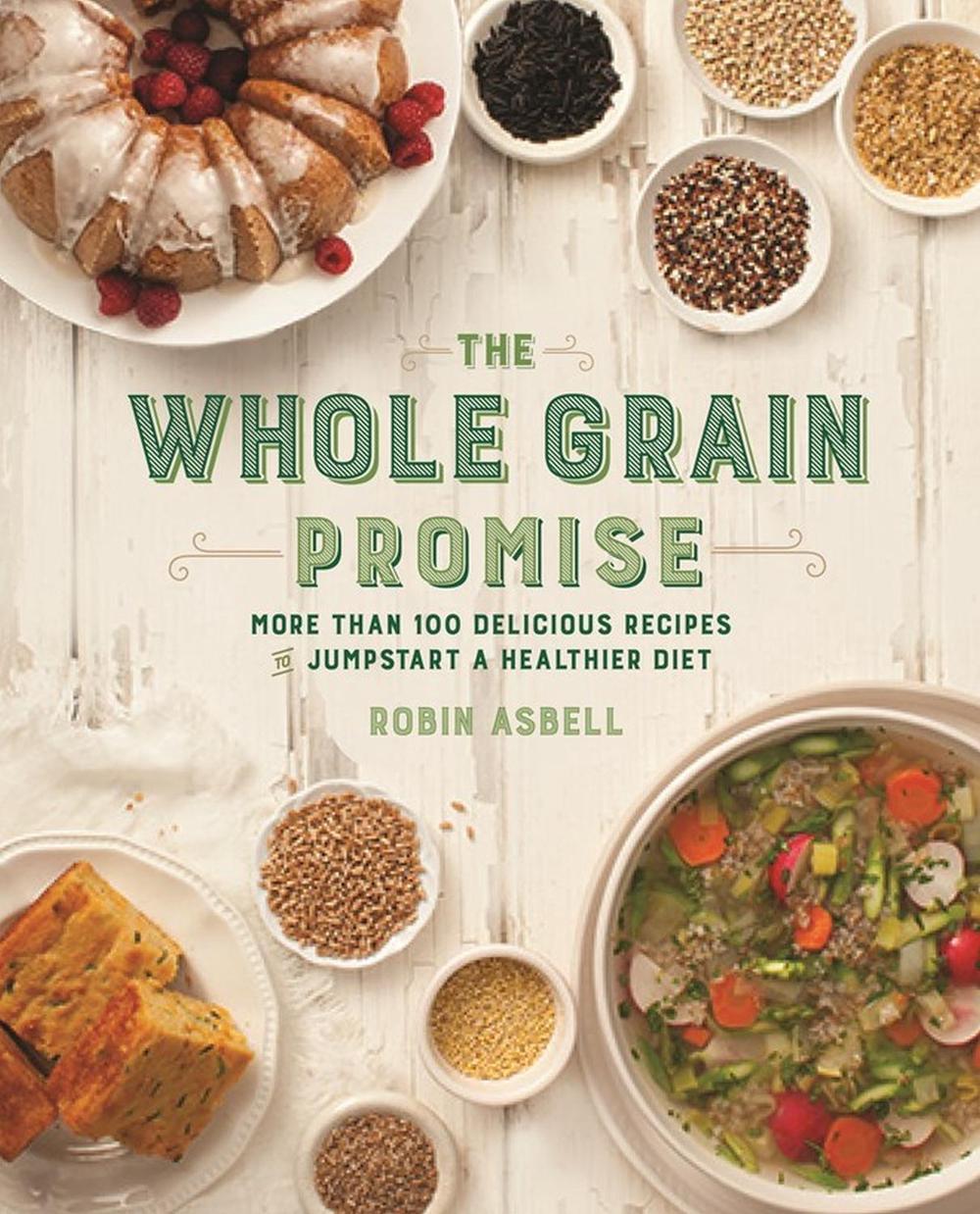 The Whole Grain Promise by Robin Asbell - ISBN: 9780762456628