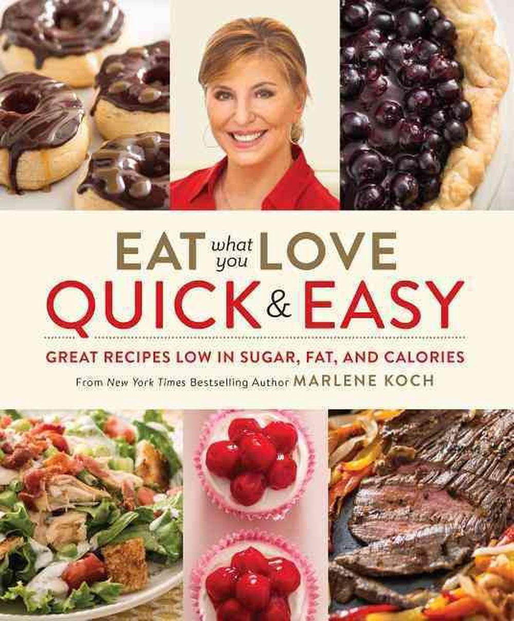 Eat What You Love: Quick & Easy: Great Recipes Low in Sugar, Fat, and Calories, 9780762457847