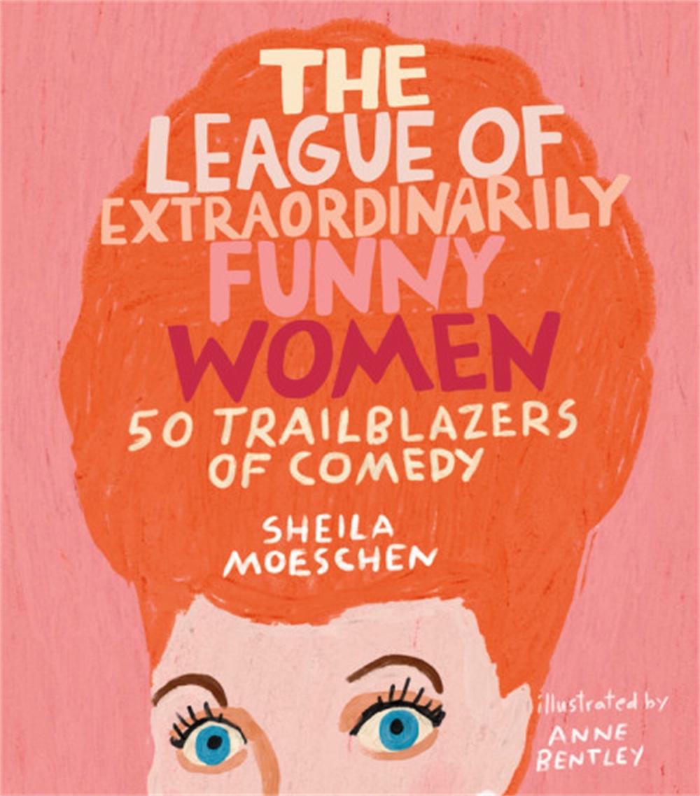 The League of Extraordinarily Funny Women by Sheila Moeschen - ISBN: 9780762466641