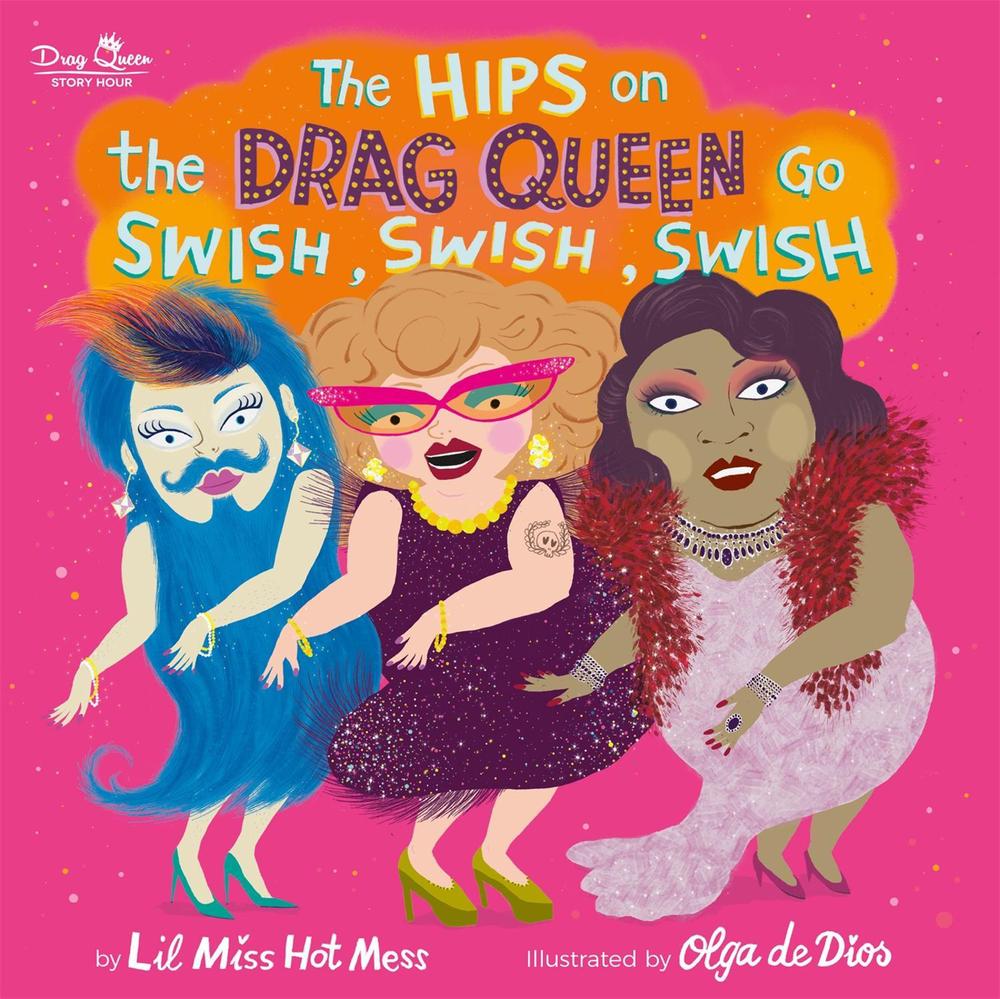 The Hips on the Drag Queen Go Swish, Swish, Swish by Lil Miss Hot Mess - ISBN: 9780762467655