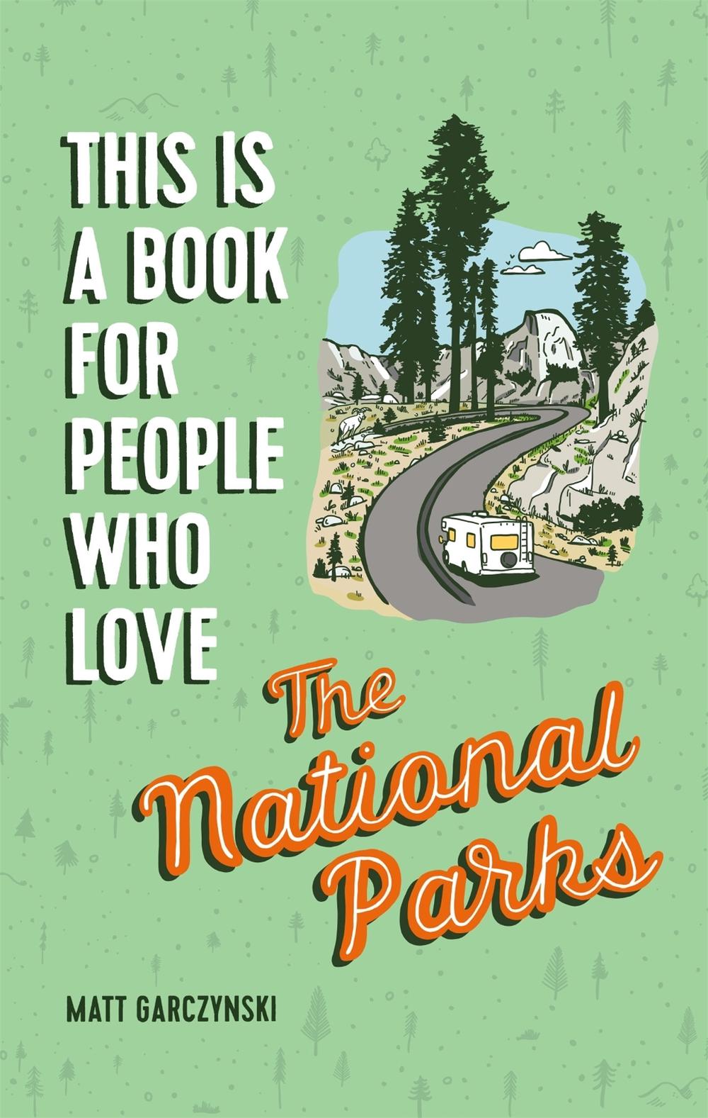 This Is a Book for People Who Love the National Parks by Matt Garczynski - ISBN: 9780762469017
