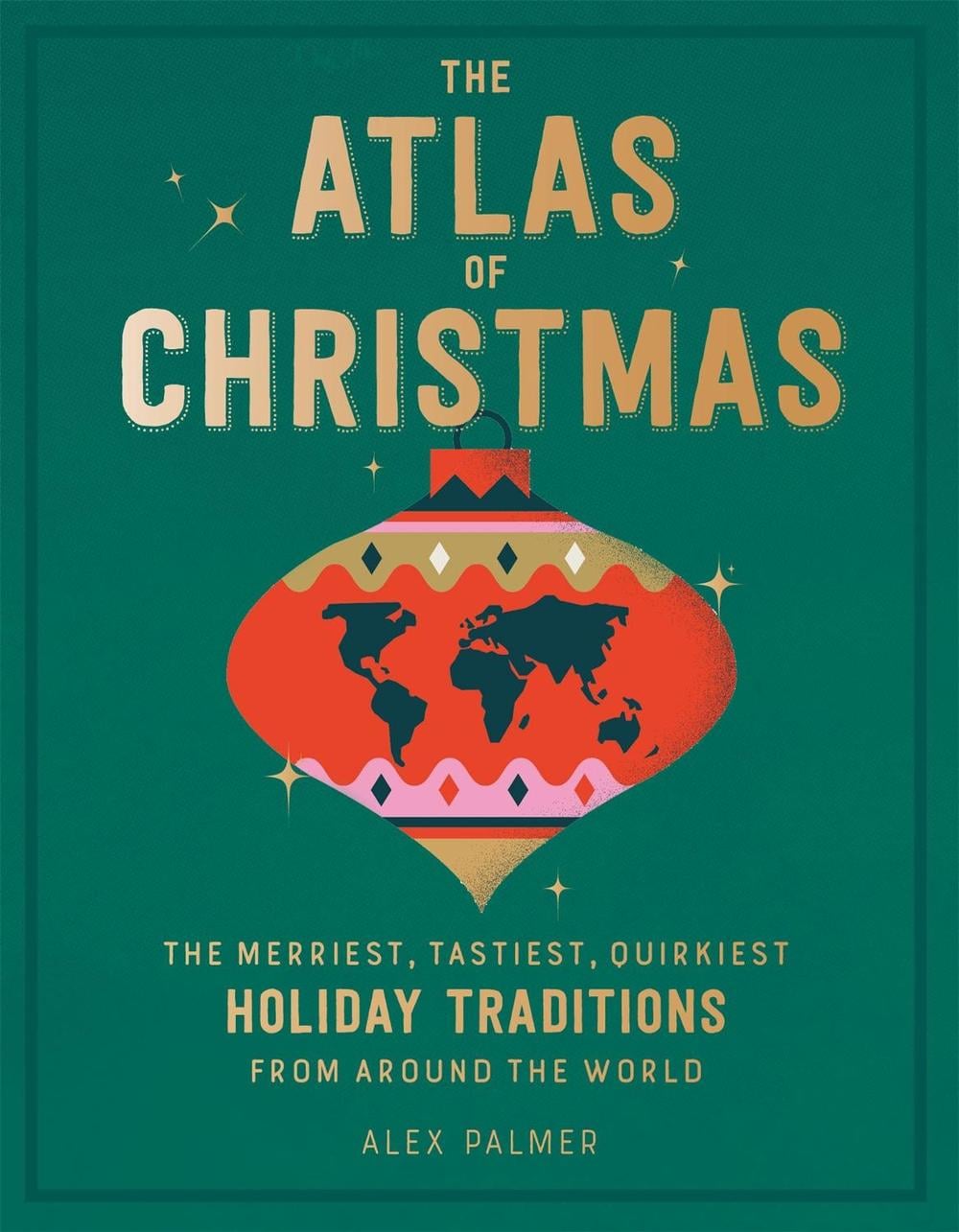 The Atlas of Christmas by Alex Palmer - ISBN: 9780762470396