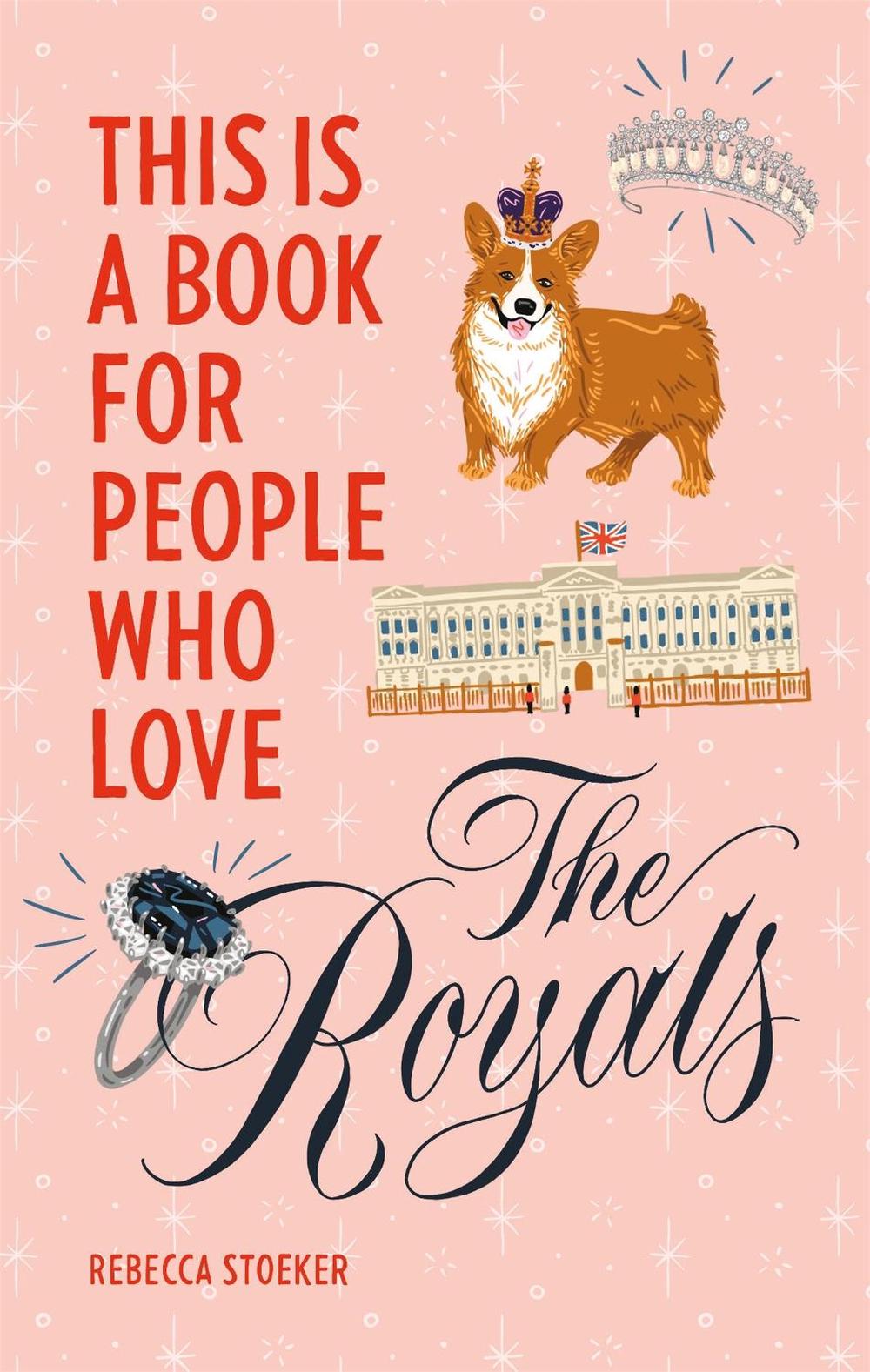 This Is a Book for People Who Love the Royals by Rebecca Stoeker - ISBN: 9780762470846