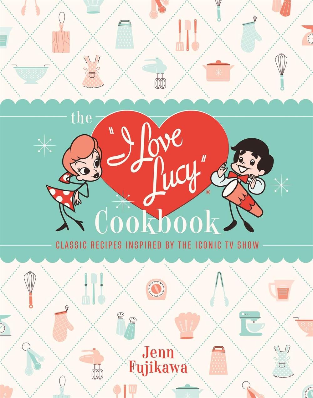 The I Love Lucy Cookbook by Jenn Fujikawa - ISBN: 9780762471805