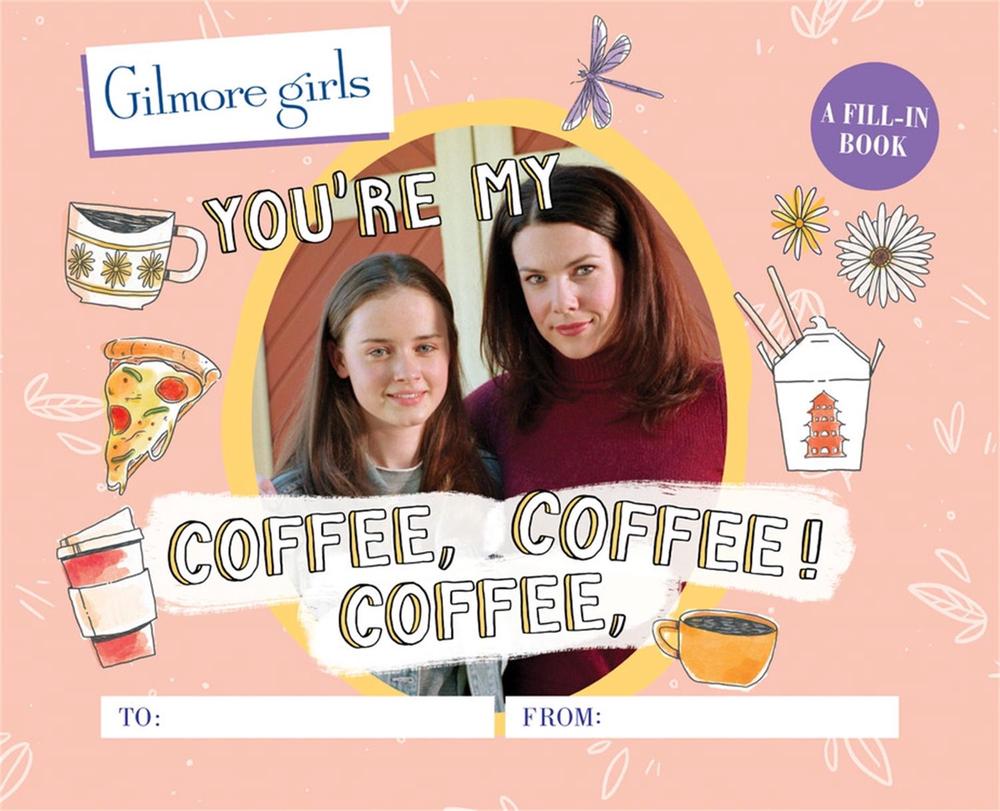 Gilmore Girls: You're My Coffee, Coffee, Coffee! A Fill-In Book - ISBN: 9780762480074