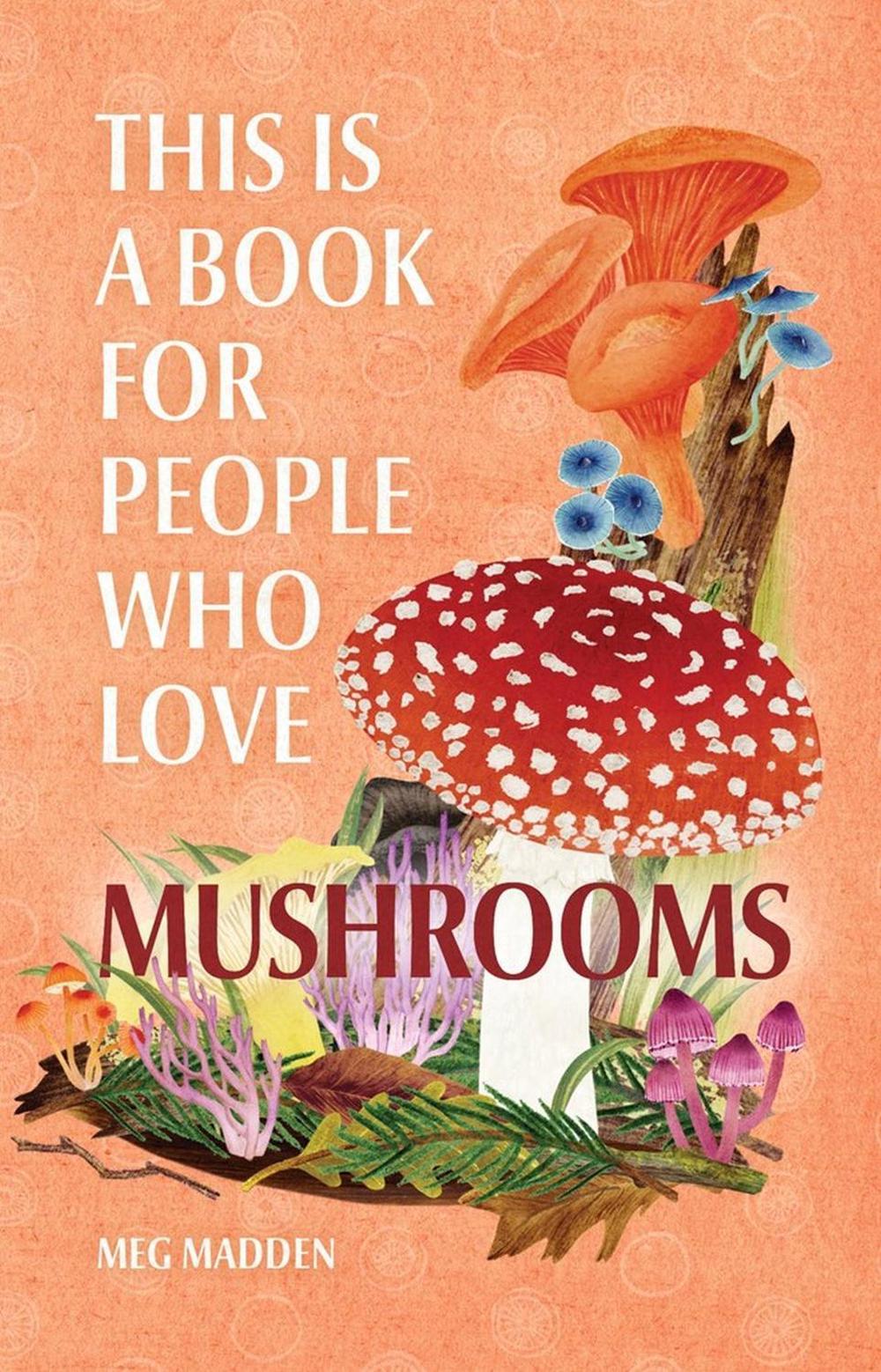 This Is a Book for People Who Love Mushrooms by Meg Madden - ISBN: 9780762481361