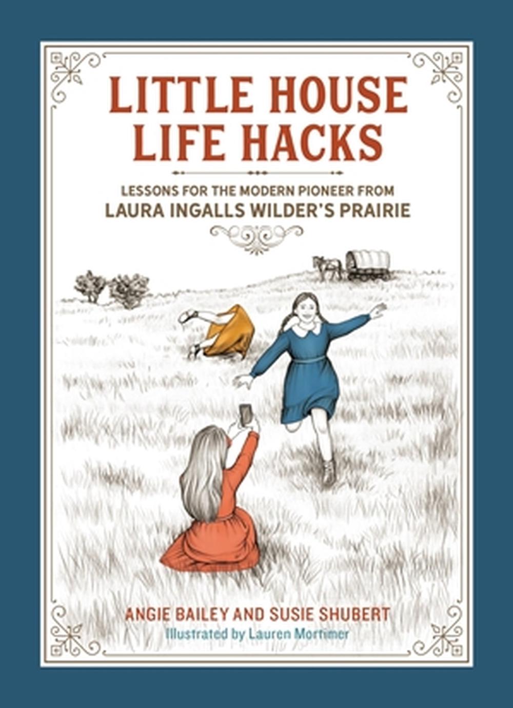 Little House Life Hacks by Angie Bailey - ISBN: 9780762481996
