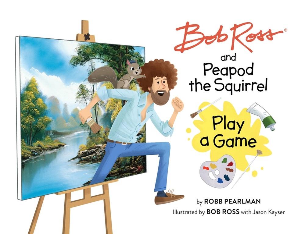Bob Ross and Peapod the Squirrel Play a Game by Robb Pearlman - ISBN: 9780762483501