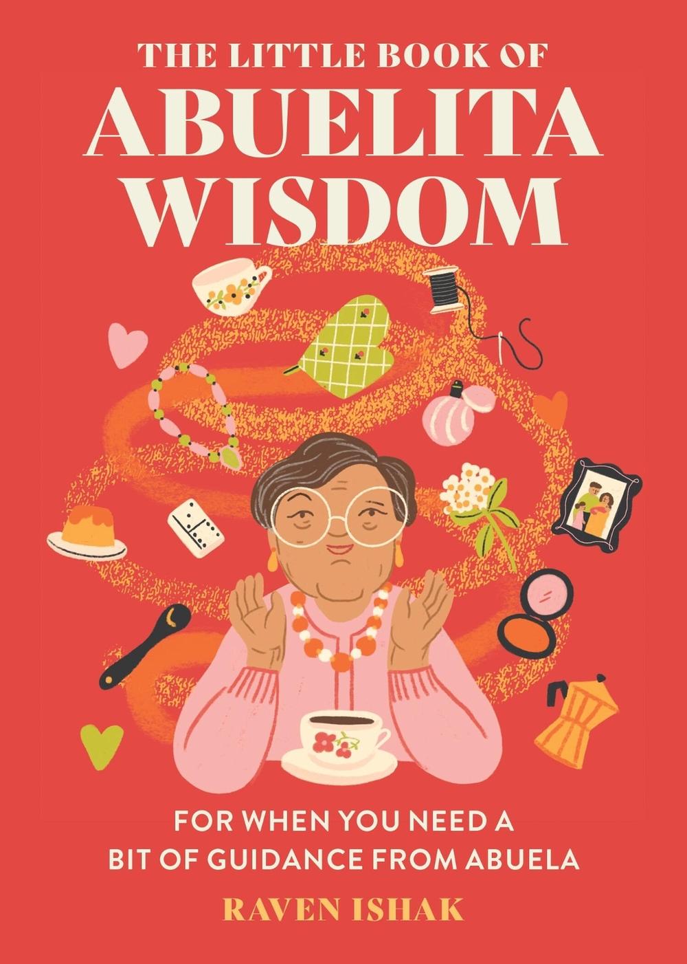 The Little Book of Abuelita Wisdom by Raven Ishak - ISBN: 9780762484201