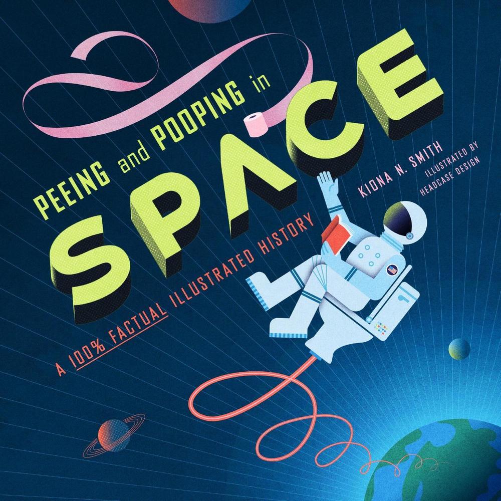 Peeing and Pooping in Space by Kiona N. Smith - ISBN: 9780762486618