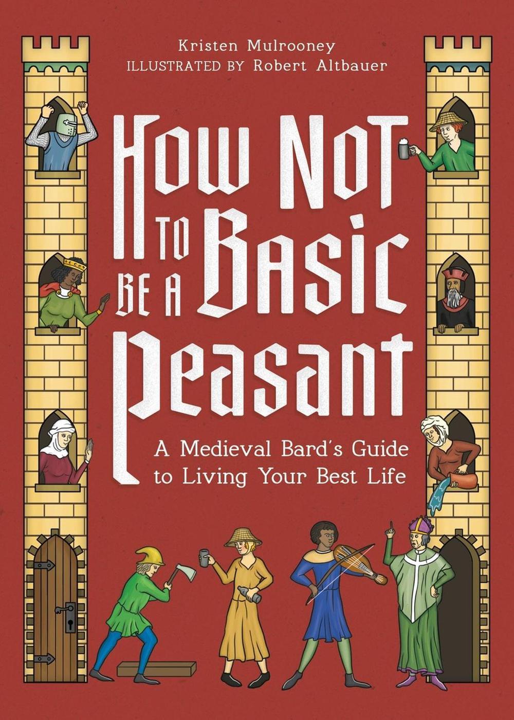 How Not to Be a Basic Peasant by Kristen Mulrooney - ISBN: 9780762487936