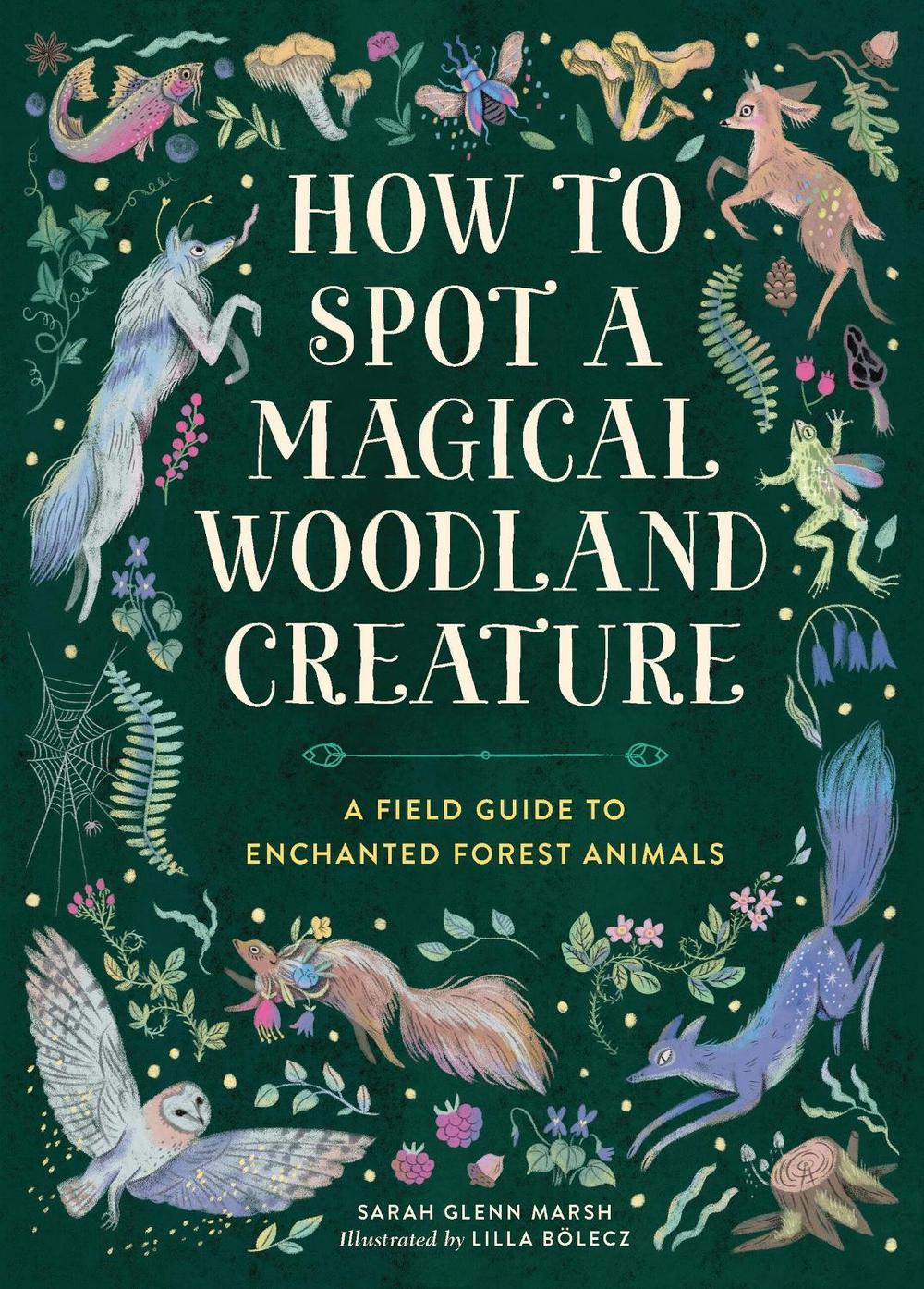 How to Spot a Magical Woodland Creature by Sarah Glenn Marsh - ISBN: 9780762488049