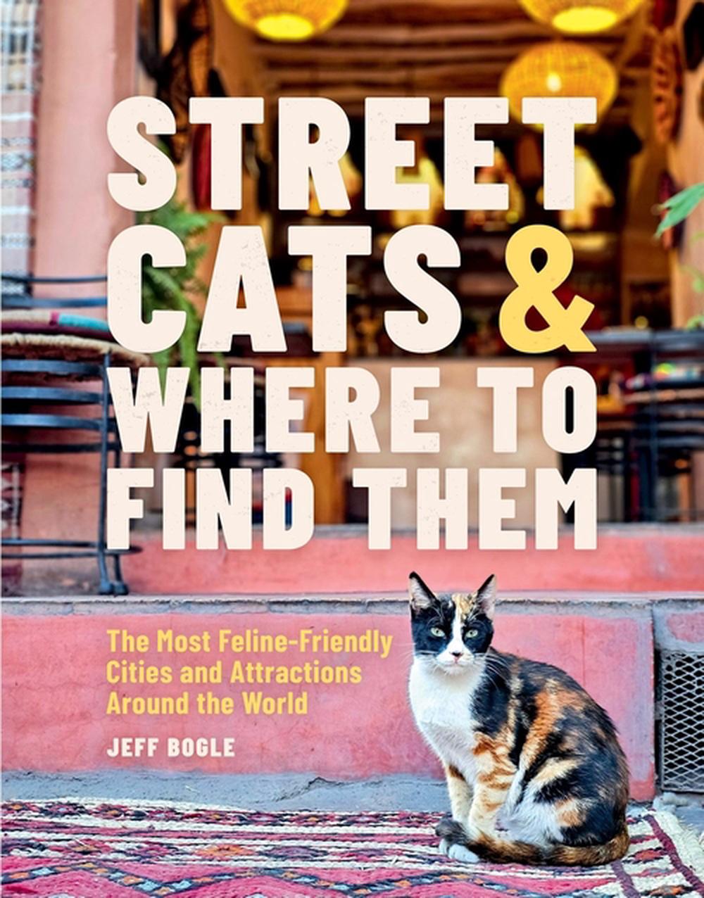 Street Cats & Where to Find Them by Jeff Bogle - ISBN: 9780762489145